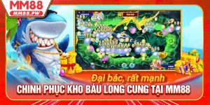 Chinh Phục Kho Báu Long Cung Tại MM88